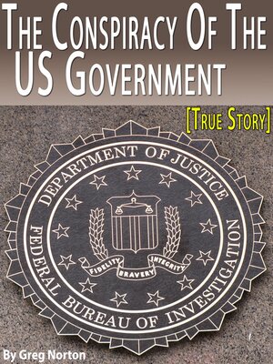cover image of The Conspiracy of the US Government--Former FBI Agent Exposes the Dirty Deals of the US Government [True Story]
